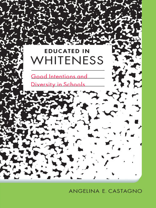 Title details for Educated in Whiteness by Angelina E. Castagno - Available